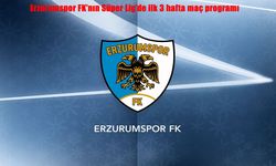 Erzurumspor FK’nın Süper Lig’de ilk 3 hafta maç programı