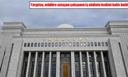 Yargıtay’dan emsal karar: Müdüre sataşan çalışanın işine son verilebilir