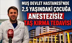Muş'ta 2,5 yaşındaki minik hastaya kesisiz ve anestezisiz taş kırma tedavisi