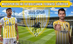 Muşspor’da iki futbolcunun sağlık durumu açıklandı
