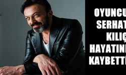 Oyuncu Serhat Kılıç evinde ölü bulundu