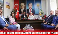 Aile ve Sosyal Hizmetler Bakanı Göktaş’tan AK Parti Muş İl Başkanlığı’na ziyaret