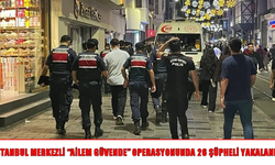 İstanbul merkezli “Ailem Güvende” operasyonu: 26 şüpheli gözaltına alındı