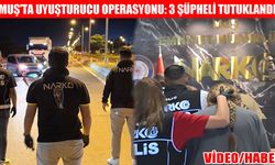 Muş’ta narkotik operasyonu: Mide ve bağırsaklarından 55 paket uyuşturucu çıktı