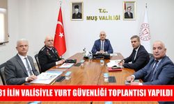 Muş Valisi Çakır, Yurt Güvenliği Toplantısı’na katıldı