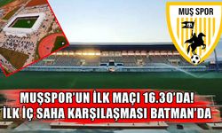 Muşspor’un ilk maç saati belli oldu: İlk iç saha maçı Batman’da