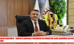 Başkan Sadıkoğlu: Çimento Fabrikası Projesinde İlk Ruhsat Alındı