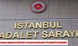Sermaye piyasası soruşturmasında 21 şüpheliden 19’u tutuklandı