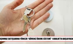 Taşınmaz satışlarında “Güvenli Ödeme Sistemi” 1 Aralık’ta zorunlu olacak