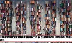 Türk Devletleri Teşkilatı ülkelerinin ticaret hacmi 1,27 trilyon dolara ulaştı