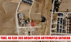 TOKİ, 46 ildeki 383 arsayı açık artırmayla satışa çıkarıyor