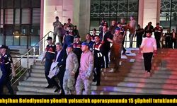 Yahşihan Belediyesi soruşturmasında 15 şüpheli tutuklandı