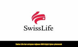 Swiss Life kar artışına rağmen 600 kişiyi işten çıkaracak