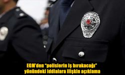 EGM’den “polislerin iş bırakacağı” iddialarına ilişkin açıklama