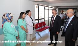 Erzurum İl Sağlık Müdürü Meral saha çalışmalarına yoğunlaştı
