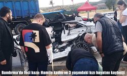 Balıkesir'de feci kaza: Hamile kadın ve 3 yaşındaki kızı hayatını kaybetti