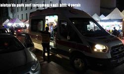 Malatya’da park yeri tartışmasında bıçaklar çekildi: 4 yaralı