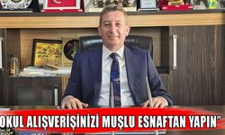 Naim Asan’dan velilere çağrı: Okul alışverişinizi Muşlu esnaftan yapın