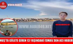 Muş’ta gölete giren 13 yaşındaki İsmail’den acı haber!