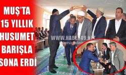 Muş’ta 15 yıllık kan davası barışla sonuçlandı