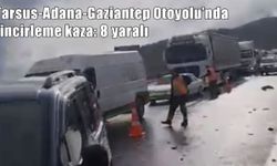 Tarsus-Adana-Gaziantep Otoyolu’nda zincirleme kaza: 8 yaralı