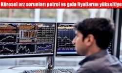 Küresel arz sorunları petrol ve gıda fiyatlarını yükseltiyor