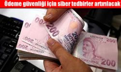 Ödeme güvenliği için siber tedbirler artırılacak