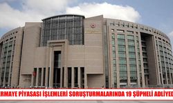 Sermaye piyasası soruşturmasında 19 şüpheli adliyeye sevk edildi