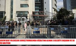 Mersin’de 3 belediye başkanı dahil 59 şüpheli adliyeye sevk edildi