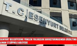 Esenyurt Belediyesine yönelik yolsuzluk soruşturmasında yeni gelişme