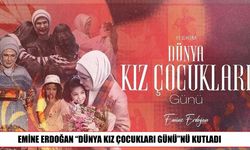 Emine Erdoğan’dan kız çocuklarına anlamlı mesaj