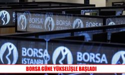 Borsa İstanbul yeni güne yükselişle başladı