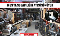 Muş’ta doğalgaz şebekesi genişledi, sobacılık mesleği mirasa dönüştü