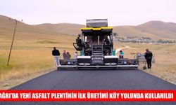 Ağrı’da yeni asfalt plentinden ilk üretim