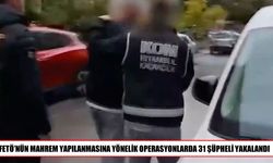 FETÖ’ye yönelik operasyonlarda 31 kişi gözaltına alındı