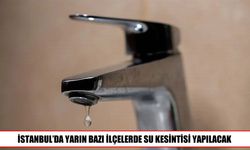 İSKİ duyurdu: İstanbul’da bazı ilçelerde su kesintisi yaşanacak
