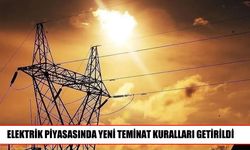 Elektrik piyasasında yeni teminat düzenlemesi yürürlüğe girdi
