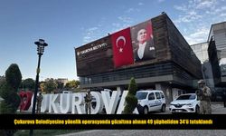 Çukurova Belediyesindeki usulsüzlük soruşturmasında 34 tutuklama