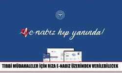 e-Nabız’da yeni dönem: Rıza işlemleri elektronik ortamda yapılacak