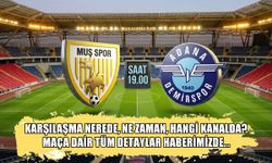 Muşspor-Adana Demirspor karşılaşması nerede, ne zaman, hangi kanalda?