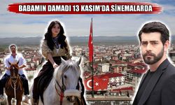 Muş’ta çekilen "Babamın Damadı" 13 Kasım’da sinemalarda