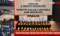 Yüksekova merkezli 5 ilde zehir tacirlerinin 5 milyar liralık servetine el konuldu