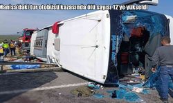 Manisa’daki tur otobüsü kazasında ölü sayısı 12’ye yükseldi