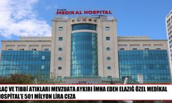Elazığ’da tıbbi atık ihlaline 501 milyon liralık ceza