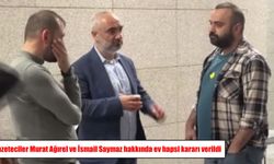 Gazeteciler Murat Ağırel ve İsmail Saymaz’a ev hapsi