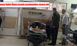 Manisa Valisi Özkan kazada yaralananları ziyaret etti