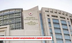 Sermaye piyasası işlemleri soruşturmalarında 5 şüpheli tutuklandı