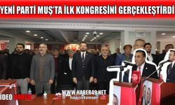 Muş’ta Yeni Parti’nin 1. Olağan kongresi tamamlandı