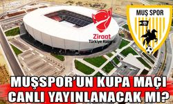 Muşspor’un kupa maçı canlı yayınlanacak mı?