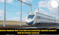 Türkiye'nin Avrupa'ya açılan hızlı tren hattı 9 Ekim'de açılıyor